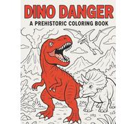 Dino Danger a Prehistoric Coloring Book