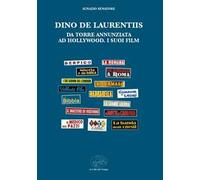 Dino De Laurentiis da Torre Annunziata ad Hollywood. I suoi film