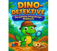 Dino-Detektive - Das geheime Ausgrabungs-Malbuch