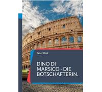 Dino Di Marsico - Die Botschafterin.: Ein Agentenroman von Peter Graf.: 2