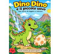 Dino Dino e il piccolo uovo: Una storia da leggere e colorare