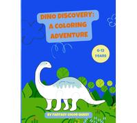DINO DISCOVERY: A COLORING ADVENTURE: A Fun and Educational Dinosaur Coloring Book for Kids Ages 6-12 | Explore Prehistoric Creatures with Varying Difficulty Levels