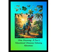 "Dino Discovery: A Fun & Educational Dinosaur Coloring Adventure": Learn, Color & Explore 30+ Awesome Dinosaurs with Fun Facts