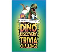 Dino Discovery Trivia Challenge: 800 Fun and Fascinating Questions About the Giants Who Ruled the Earth!