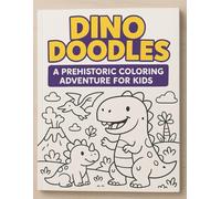 Dino Doodles: A Prehistoric Coloring Adventure for Kids: Roar into a world of fun with this silly and adventurous dinosaur coloring book for kids! ... prehistoric parties, and jungle journeys.