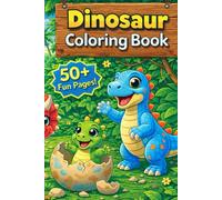 Dino Doodles The Ultimate Coloring Book for Little Paleontologists: 50+ Fun Dinosaur Coloring Pages for Boys and Girls Ages 4-8 - Cute, Easy, and Educational