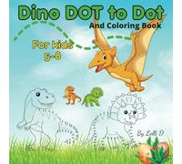 Dino Dot to Dot and Coloring Book: Dino Dot to Dot and Coloring Book: Connect the Dots Dinosaur Activity Book, Workbook with Numbers, and Coloring| 8.5x8.5; 74 pages