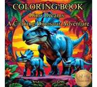 Dino Dreams: A Calming Dinosaur Adventure: Intricate & Relaxing, a roaring mix of Real and Imagined Prehistoric Creatures
