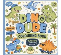 Dino Dude Colouring Book: Roarsome Adventures for Kids Ages 4-8