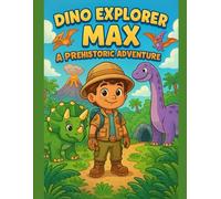Dino Explorer Max: A Prehistoric Coloring Adventure: Dino Explorer Max: A Prehistoric Coloring Adventure for Kids