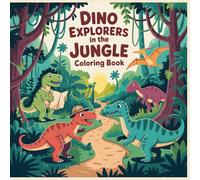 Dino Explorers in the Jungle Coloring Book: Friendly Dinosaur Jungle Adventures, Exploration Scenes, and Teamwork Fun for Kids