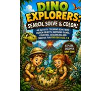 Dino Explorers: Search, Solve & Color!: An Activity Coloring Book with Hidden Objects, Matching Games, Counting, Sequencing and Creative Fun for Kids Ages 3-8