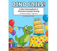 Dino Fails!: A Silly Coloring Book of Dinosaurs Doing It Wrong - 50 Hilarious Pages for Kids Ages 4-8