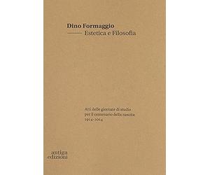 Dino Formaggio. Estetica e filosofia. Atti delle giornate di studio per il centenario della nascita 1914-2014