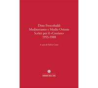 Dino Frescobaldi. Mediterraneo e Medio Oriente. Scritti per il «Corriere» 1955-1988