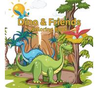 Dino & Friends Coloring Book. Little Dino Fans Roar and Color 30 pages.