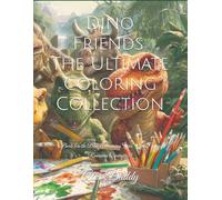 Dino Friends: The Ultimate Coloring Collection: (Book 5 in the Dino Adventure Series - 264 Pages of Roarsome Creativity!)