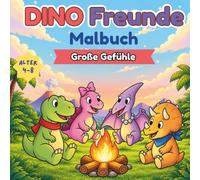 Dino Fruende Malbuch: Große Gefühle: Ein unterhaltsames und ermutigendes Dinosaurier-Malbuch über Gefühle, Emotionen und Selbstvertrauen für Kinder im Alter von 4 bis 8 Jahren.