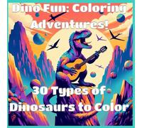 Dino Fun: Coloring Adventures: Dino Fun: Coloring Adventures! 30 Cool Dinosaurs to Color