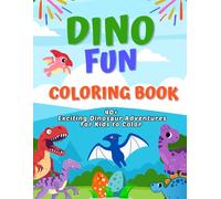 Dino Fun Coloring Book: 40+ Exciting Dinosaur Adventures for Kids to Color, with Lively and Imaginative Dino Activities