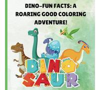 DINO-FUN FACTS: A ROARING GOOD COLORING ADVENTURE!