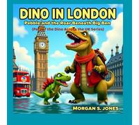 Dino in London - Pebble and the Roar Beneath Big Ben: Dinosaur across the UK Series