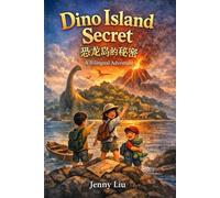 Dino Island Secret 恐龙岛的秘密: A Bilingual Dinosaur Adventure About Volcanoes, Courage, and Scientific Thinking