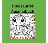 Dino Malbuch: Lustige und freundliche Dinos zum Ausmalen, Kindergartenalter, Dinosaurier