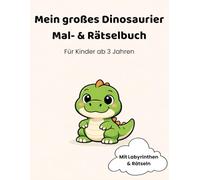 Dino-Malspaß - Das große Dinosaurier Mal-& Rätselbuch für Kinder: 42 Ausmalbilder, Labyrinthe & Rätsel für Kinder ab 3 Jahren