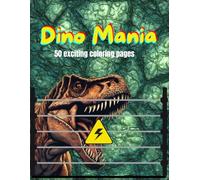 Dino Mania Coloring Book for Kids: 50 Unique Dinosaur Designs for Fun, Creativity, and Learning about the different dinosaur species. For children aged 3 - 8 years