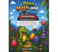 Dino Math and Focus : Activity Book , Fun Learning for Ages 4 - 6 , counting , Addition , Subtraction, patterns & Coloring Pages Included: 50+ ... Early Math, Logic & Focus Skills Through Play