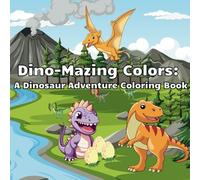Dino-Mazing Colors:: A Dinosaur Adventure Coloring Book