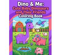 DINO & ME Coloring Book: CUTE BABY DINOSAURS AND THEIR FRIENDS for ages 3-7