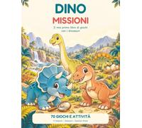 Dino Missioni: Il mio primo libro di giochi con i dinosauri