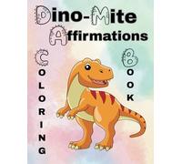 Dino-Mite Affirmations: Coloring Book with positive statements for kids aged 3-10