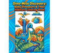Dino-Mite Discovery: Baby Dinosaurs & Their Habitats Coloring Book
