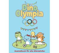 Dino-Olympiade - Ausmalbuch für alle Altersstufen: Die gemütlichsten Spiele der Urzeit - Ein niedliches Ausmalbuch voller Farben, Freundschaft & Spaß