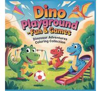Dino Playground - Fun & Games: A Fun Coloring Book for Kids Ages 4-8 with Playful Dinosaurs, Sports, and Happy Outdoor Adventures