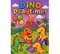 Dino Playtime!: 30 Fun and Easy Dinosaur Coloring Pages for Kids Ages 4-8 Featuring Sports, Adventures, Treasure Hunts, Dino City Scenes, Animals, Space, and More Playtime Activities