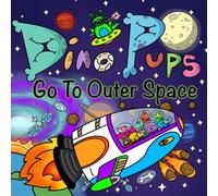 Dino Pups Outer Space Adventure: A Fun Dinosaur Space Book for Kids Ages 2-6: "From the Dino Pups Series"