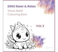 Dino Rawr & Relax - Vol. 3: Stress Relief Colouring Book for Adults and Teens - 48 Easy and Cute Dinosaur Designs to Help You Relax and Have Fun