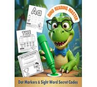 Dino Reading Master: Dot Markers & Sight Word Secret Codes: Alphabet Workshop & Phonics Activity Book for Kids Ages 3-5