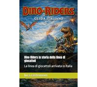 Dino Riders la storia della linea di giocattoli: La linea di giocattoli arrivata in Italia