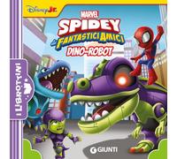 Dino-Robot. Spidey e i suoi fantastici amici. Ediz. illustrata
