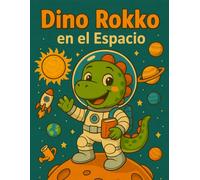 Dino Rokko en el Espacio: Libro para colorear con rompecabezas y aventuras para niños de 4 años en adelante