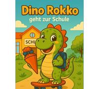 Dino Rokko geht zur Schule: Ein Abenteuer mit Rokkobertus, dem kleinen Dinosaurier