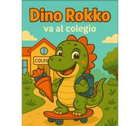 Dino Rokko va al colegio: Una aventura con Rokkobertus, el pequeño dinosaurio