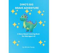 Dino’s Big Brave Adventure: A Story-Based Coloring Book for Kids Ages 4-8