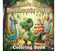 Dino’s Big Prehistoric Party: A Cute Dinosaur Coloring Book for Kids Ages 3-8 with Fun, Easy Pages and Positive Messages