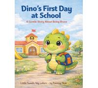 Dino’s First Day at School: A Gentle Story About Being Brave